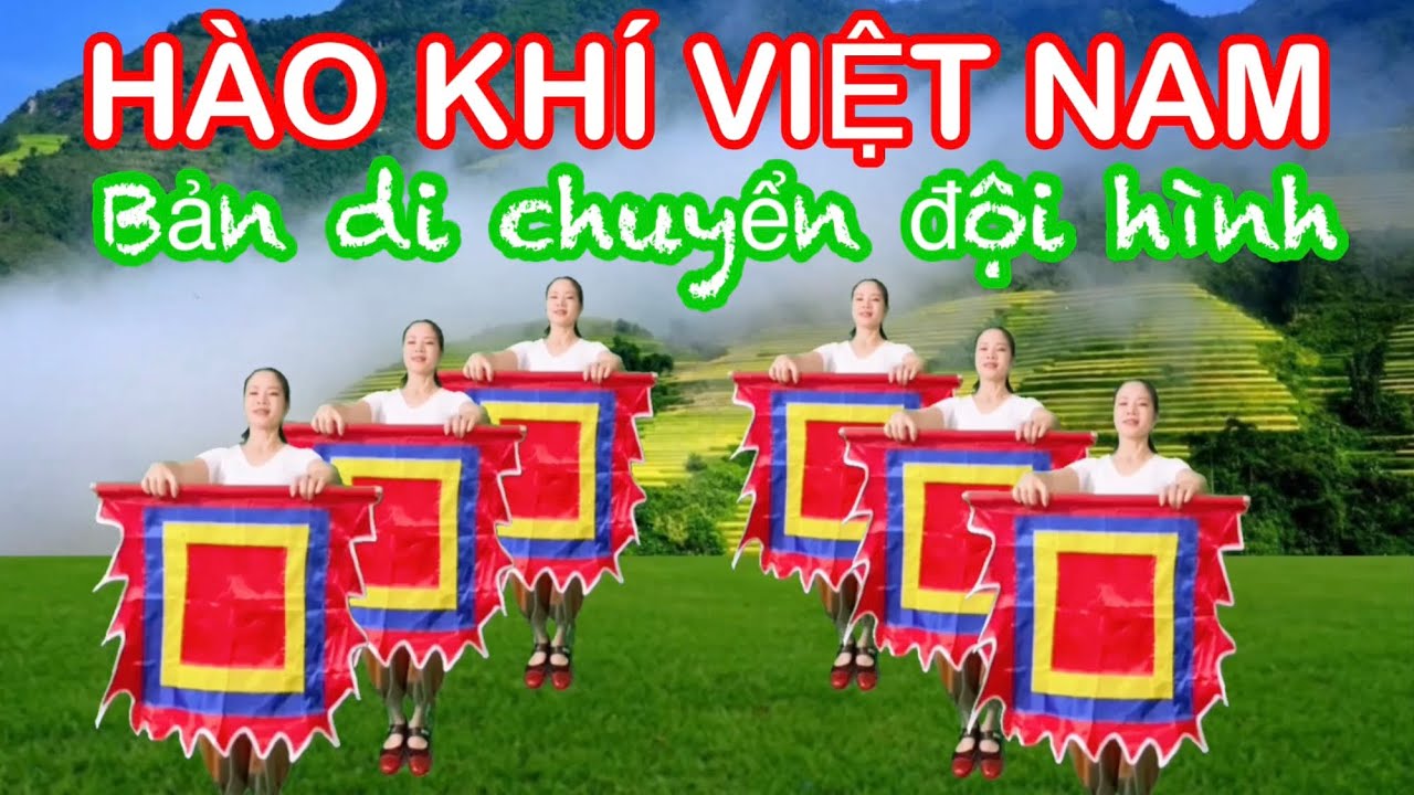 DI CHUYỂN ĐỘI HÌNH / HÀO KHÍ VIỆT NAM / MÚA CỜ MỚI NHẤT
