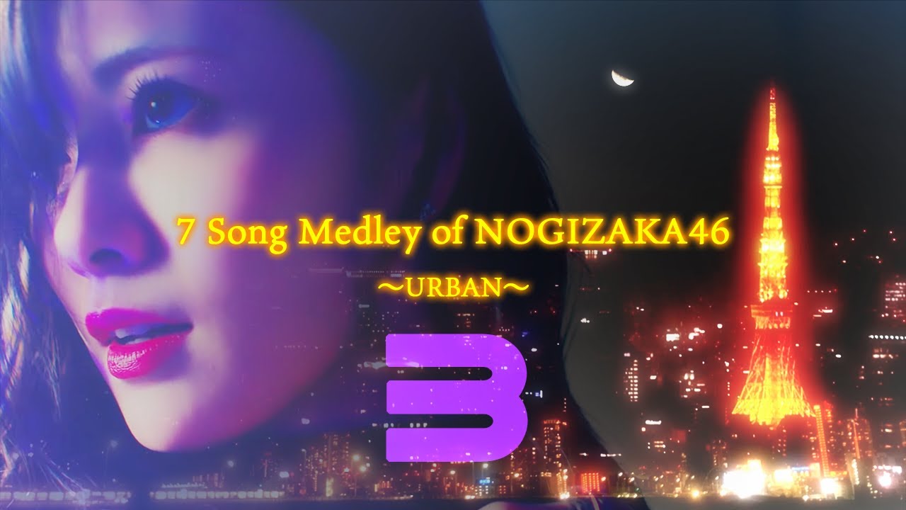 ◢ 7 Song Medley of NOGIZAKA46 〜URBAN～