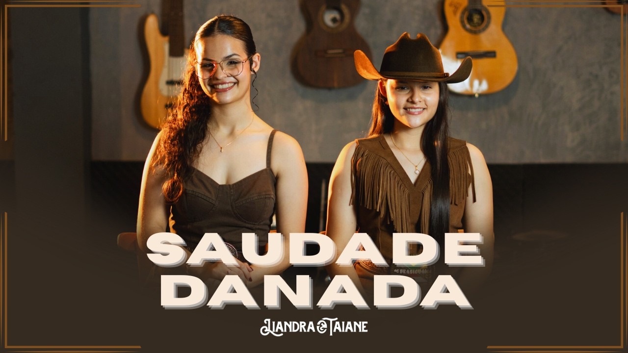 Liandra e Taiane - Saudade Danada (Clipe Oficial)
