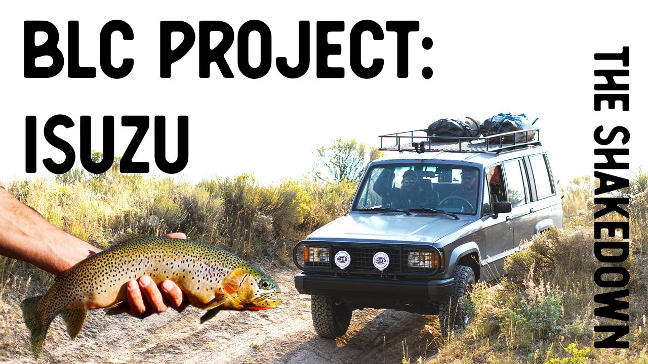 Building a Budget Overland & Fly Fishing Rig | BLC: Project Isuzu | The Shakedown