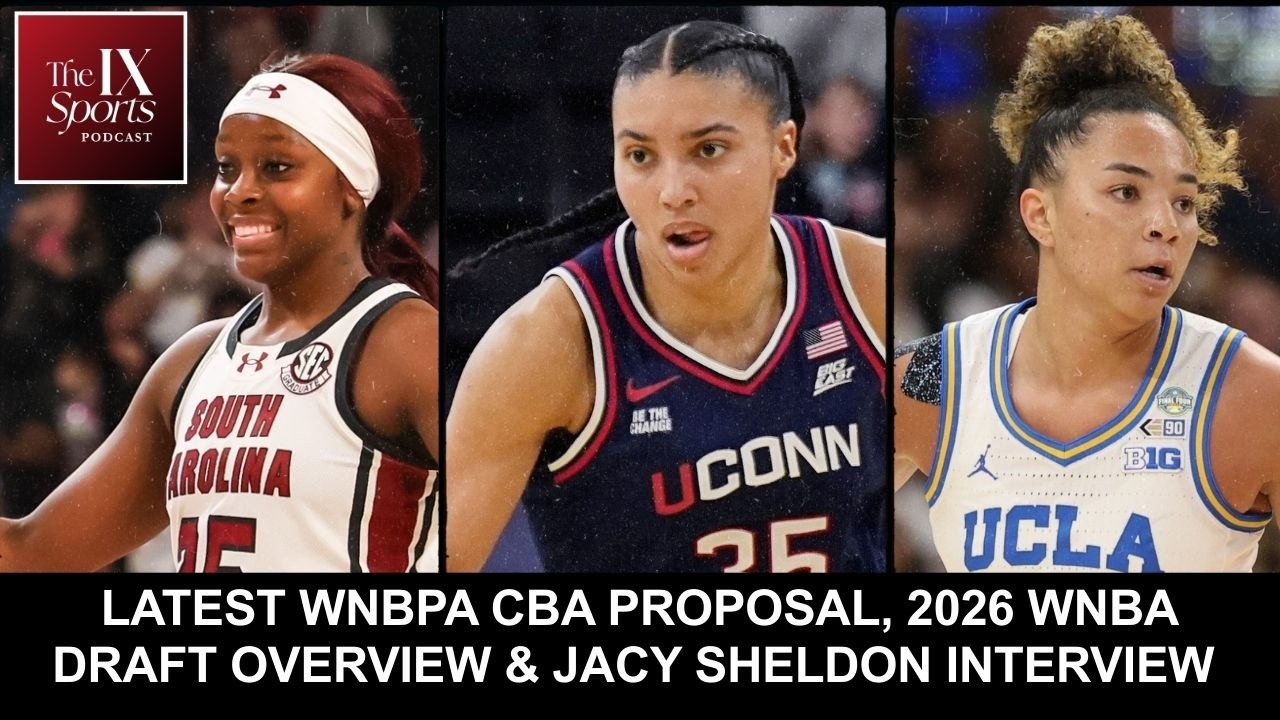 Latest WNBPA CBA proposal, 2026 WNBA Draft overview & Jacy Sheldon interview | The IX Sports Podcast