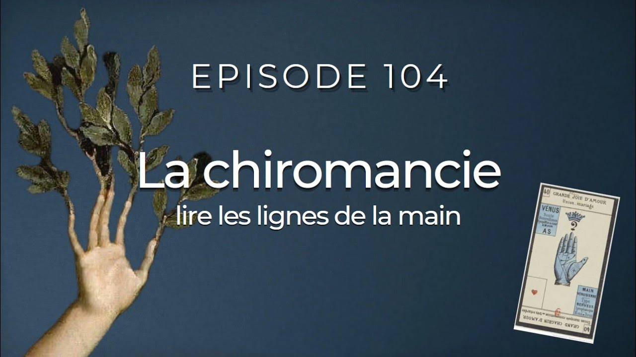 Ép. 104 - Chiromancie : lire les lignes de la main