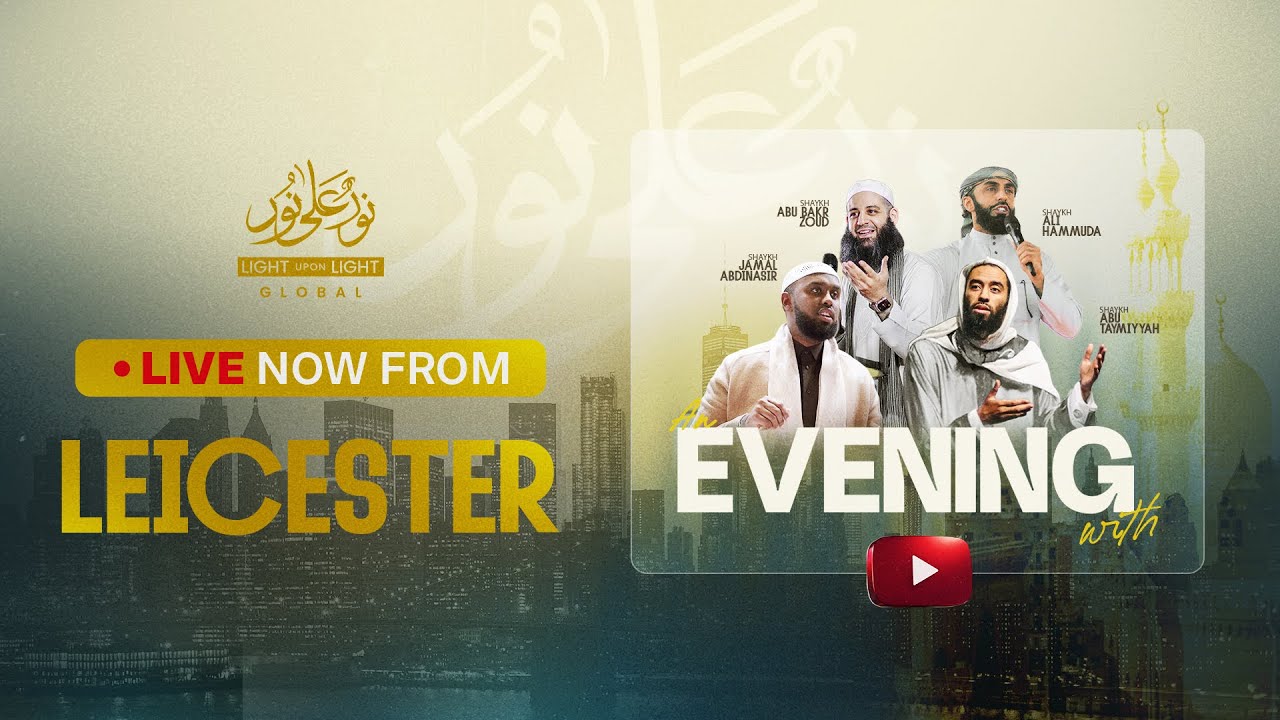LIVE | Light Upon Light - An Evening With Sh Ali Hammuda, Sh. Abu Bakr Zoud | Leicester