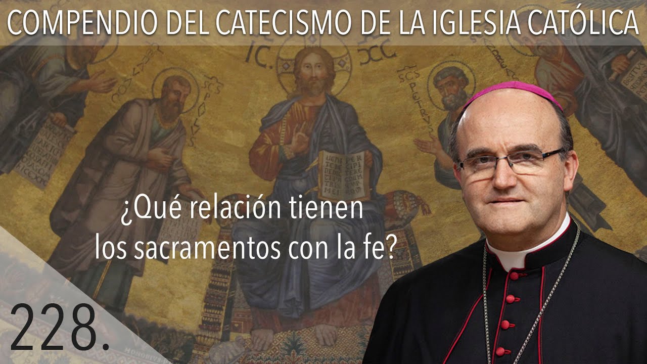 nº 228 ¿Qué relación tienen los sacramentos con la fe?