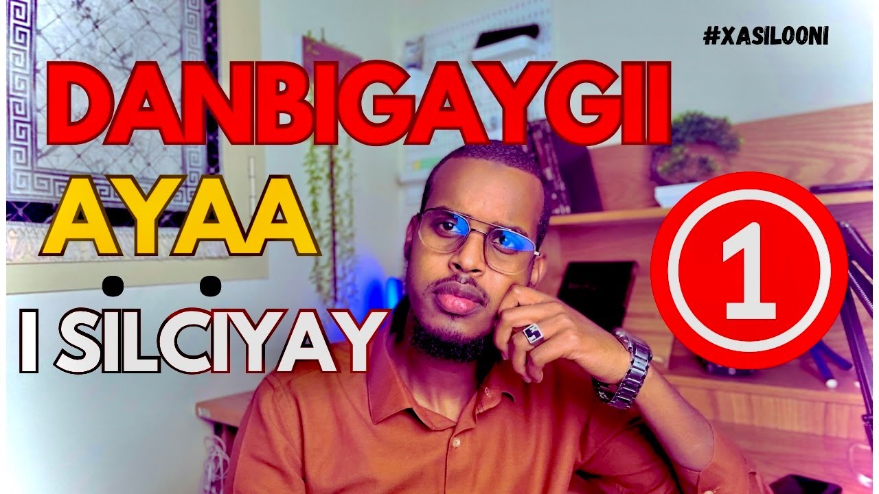 DANBIGU INU SIDAN WAX U BADALO MA MOODAYN | XASILOONI |PODCAST