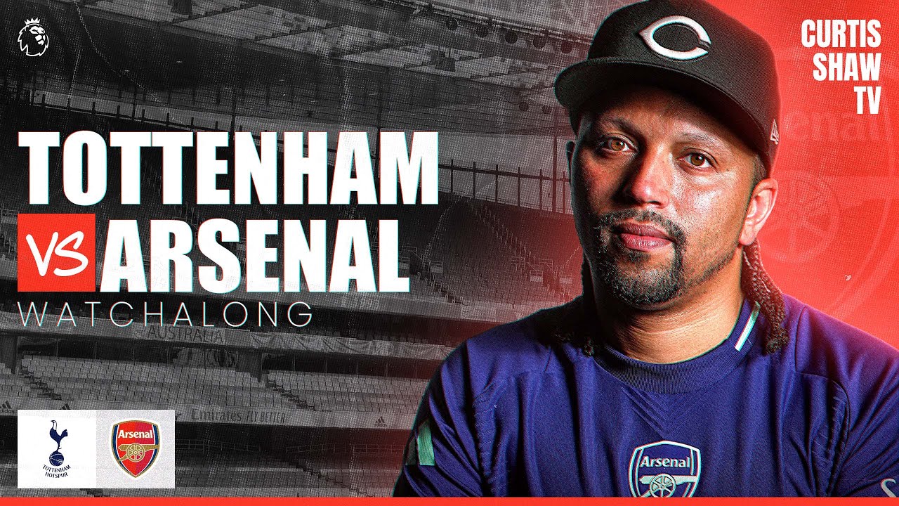 Tottenham V Arsenal Live Watchalong (Curtis Shaw TV)