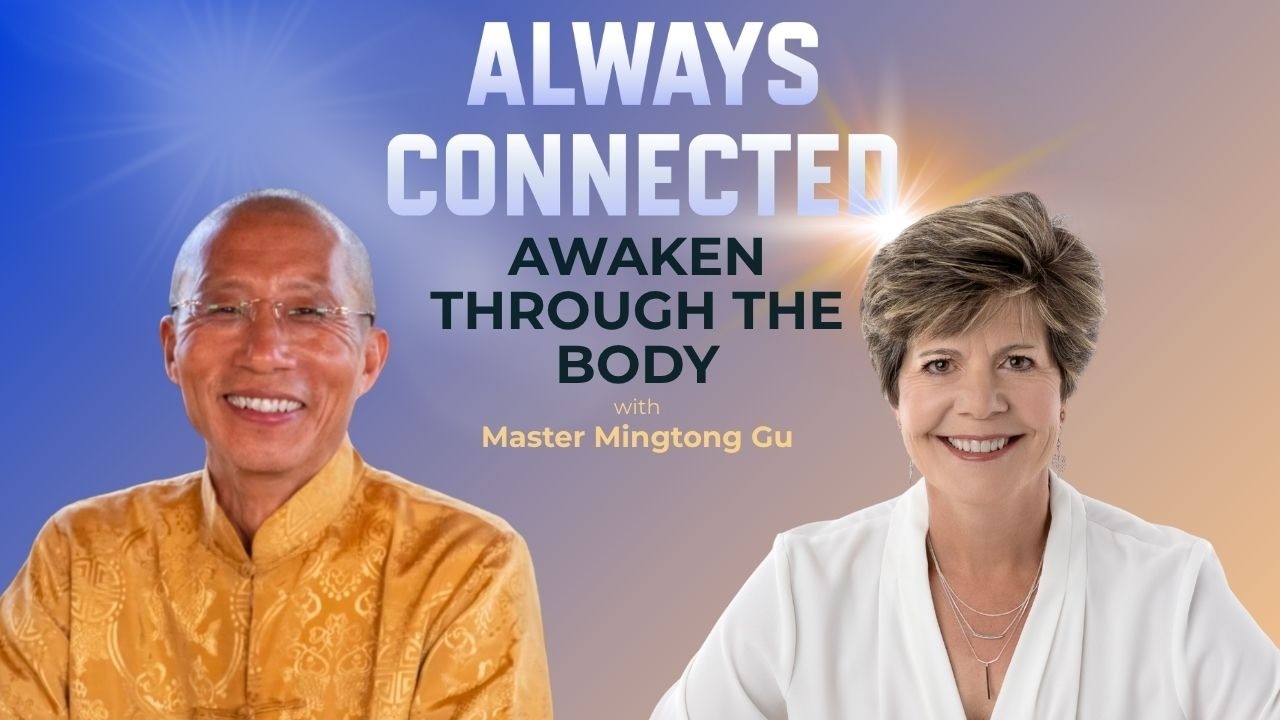 Awaken Through the Body with Master Mingtong Gu - Always Connected Podcast