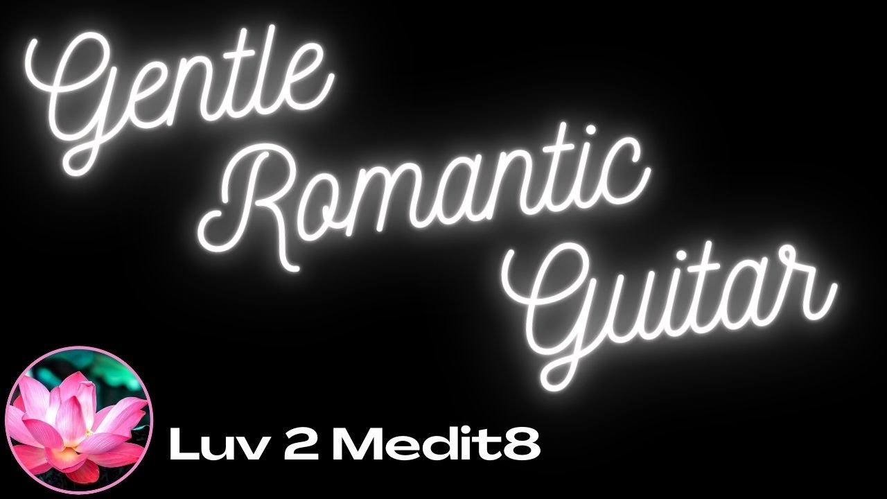 Gentle Guitar Background Music | Romantic Classical Guitar