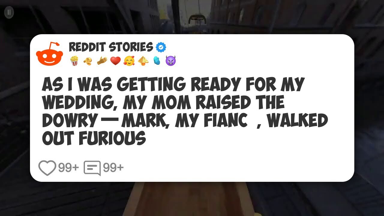 As I Was Getting Ready for My Wedding, My Mom Raised the Dowry—Mark, My Fiancé, Walked Out #reddit 