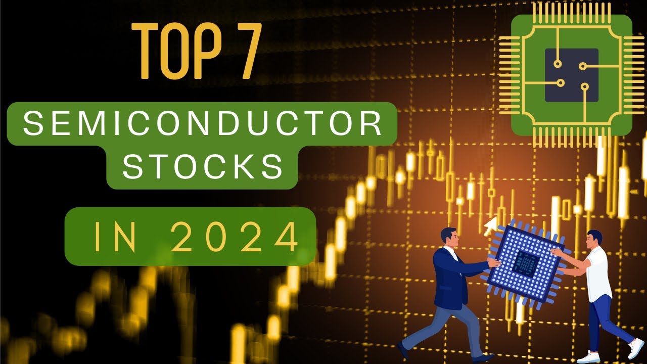 Top 7 Semiconductor Stocks to Watch for in 2024: Chip Your Way to Success?
