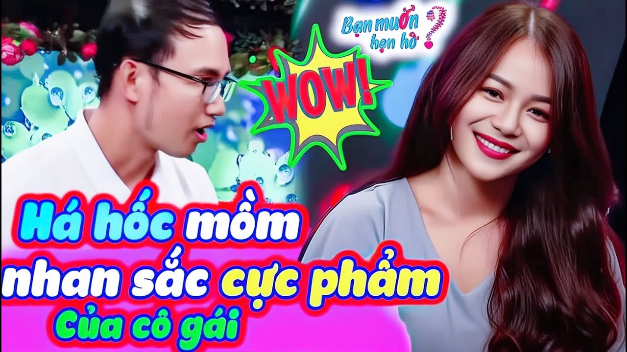 Mỹ nh&acirc;n NHAN SẮC TUYỆT TRẦN khiến ch&agrave;ng vồ vập xin h&ocirc;n h&aacute; hốc mồm NHẤP N&Uacute;T LIA LỊA | Bạn Muốn Hẹn H&ograve;