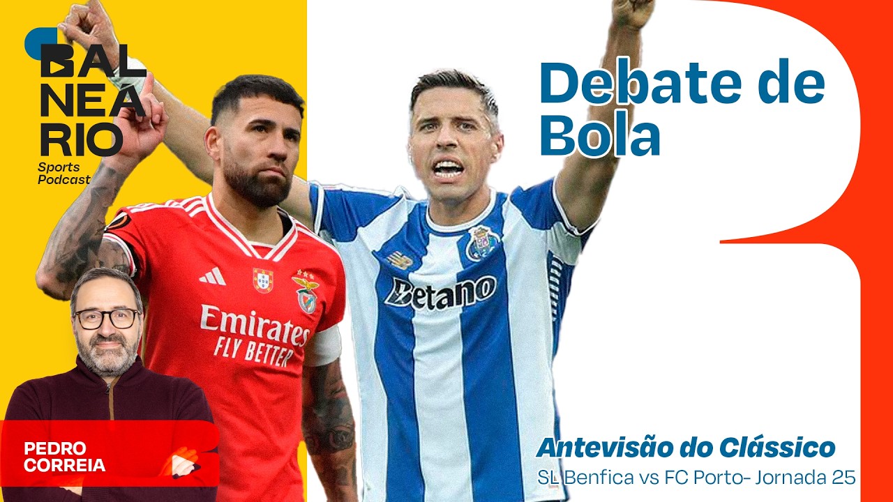 Debate de Bola –  SL Benfica vs FC Porto  - Antevisão do Clássico