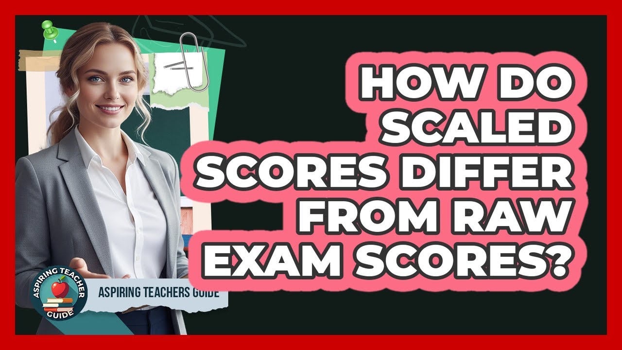 How Do Scaled Scores Differ From Raw Exam Scores?