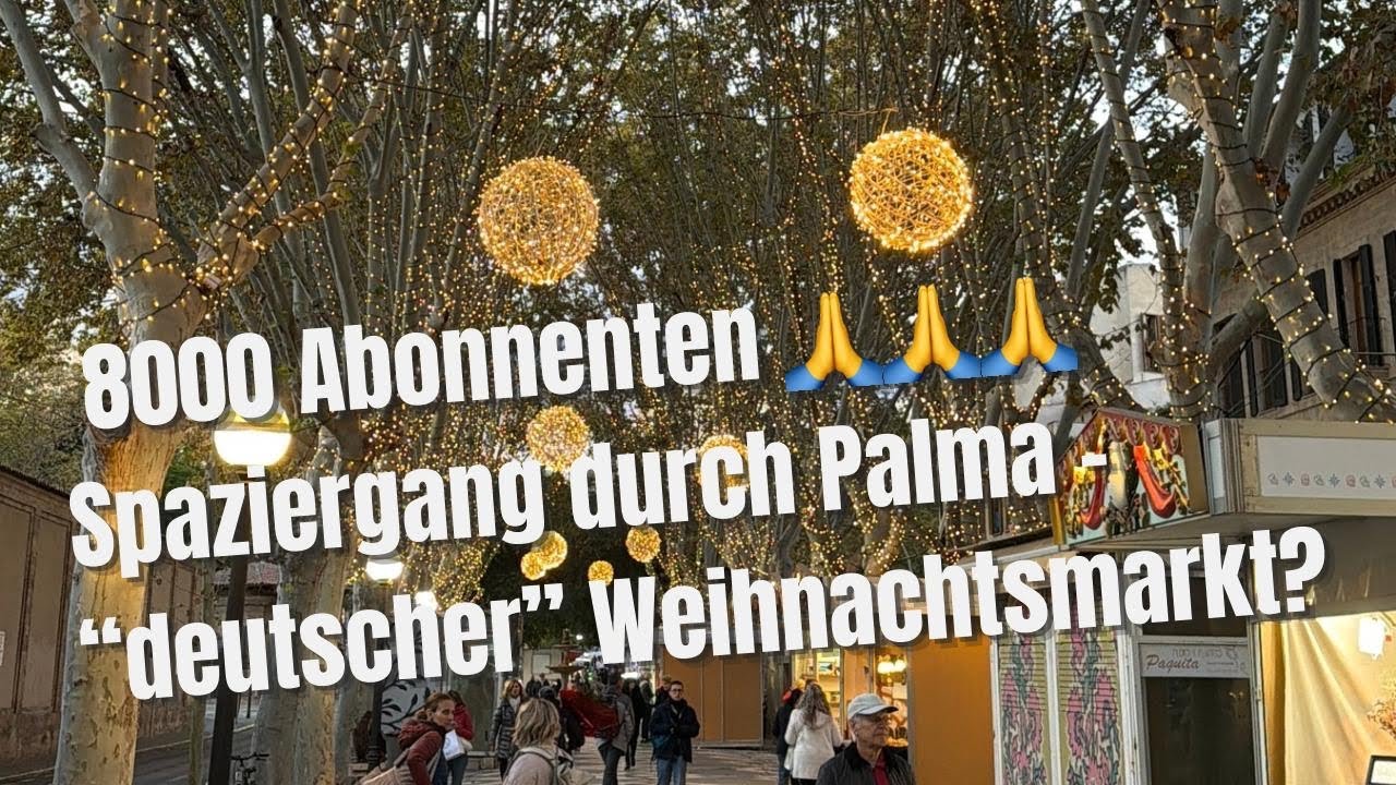 Weihnachtszauber in Palma: 8.000 Abos - Spaziergang & Blick auf den umstrittenen Weihnachtsmarkt!