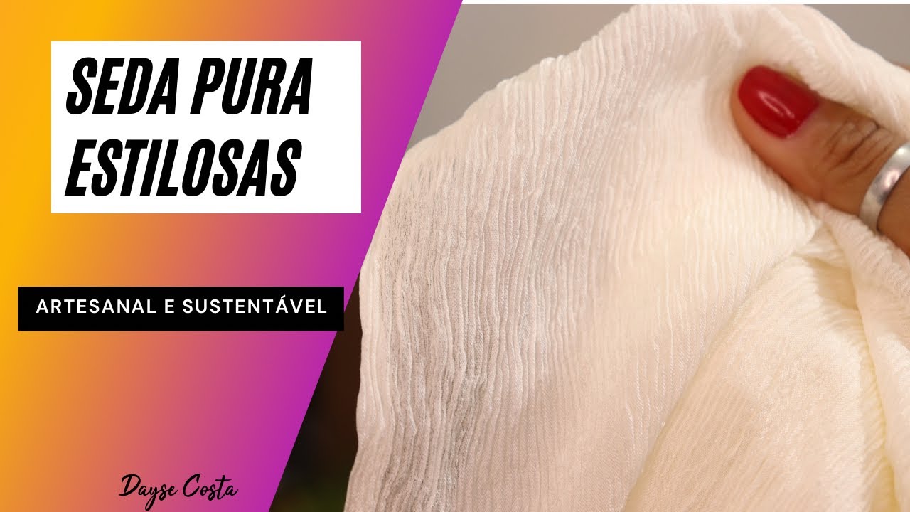 Seda Pura Sustent&aacute;vel e Estilosas | Dayse Costa