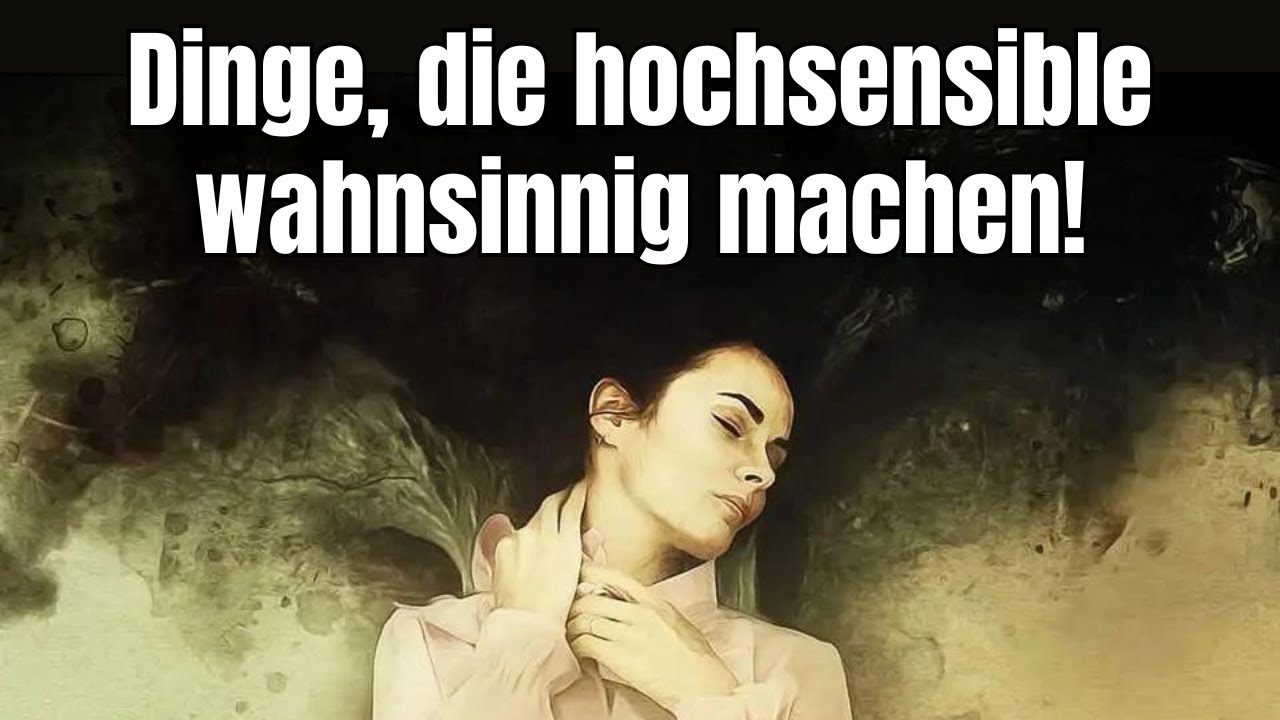 Dinge, die hochsensible Menschen wahnsinnig machen!