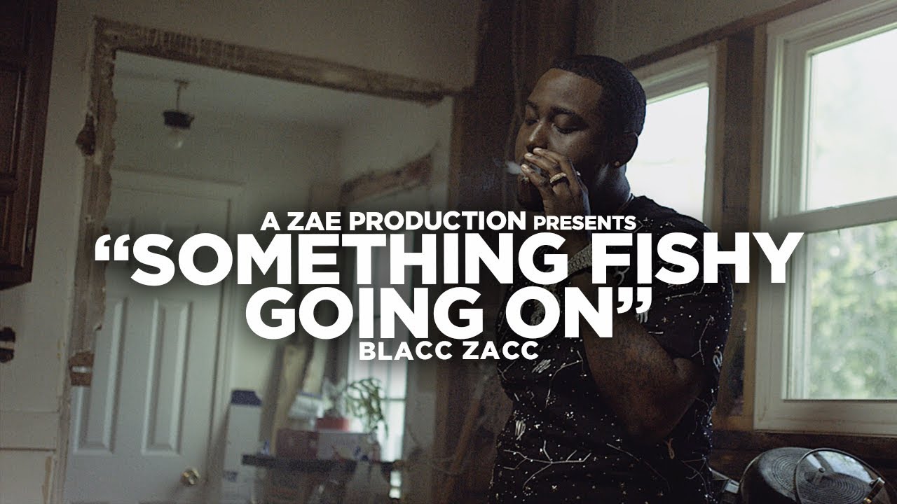 Blacc Zacc - Something Fishy Goin On (Official Music Video) Shot By @AZaeProduction