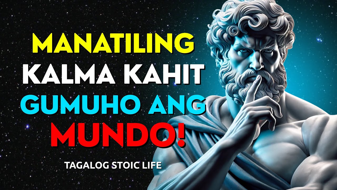 Paano Manatiling Kalmado Kahit Magulo ang Buhay | 10 Aral ng | STOICISM