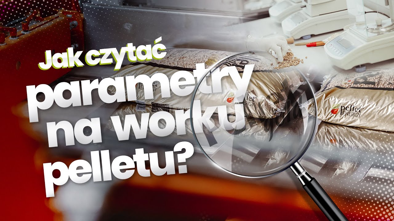 Jak rozpoznać dobry pellet - co oznaczają parametry na opakowaniu?