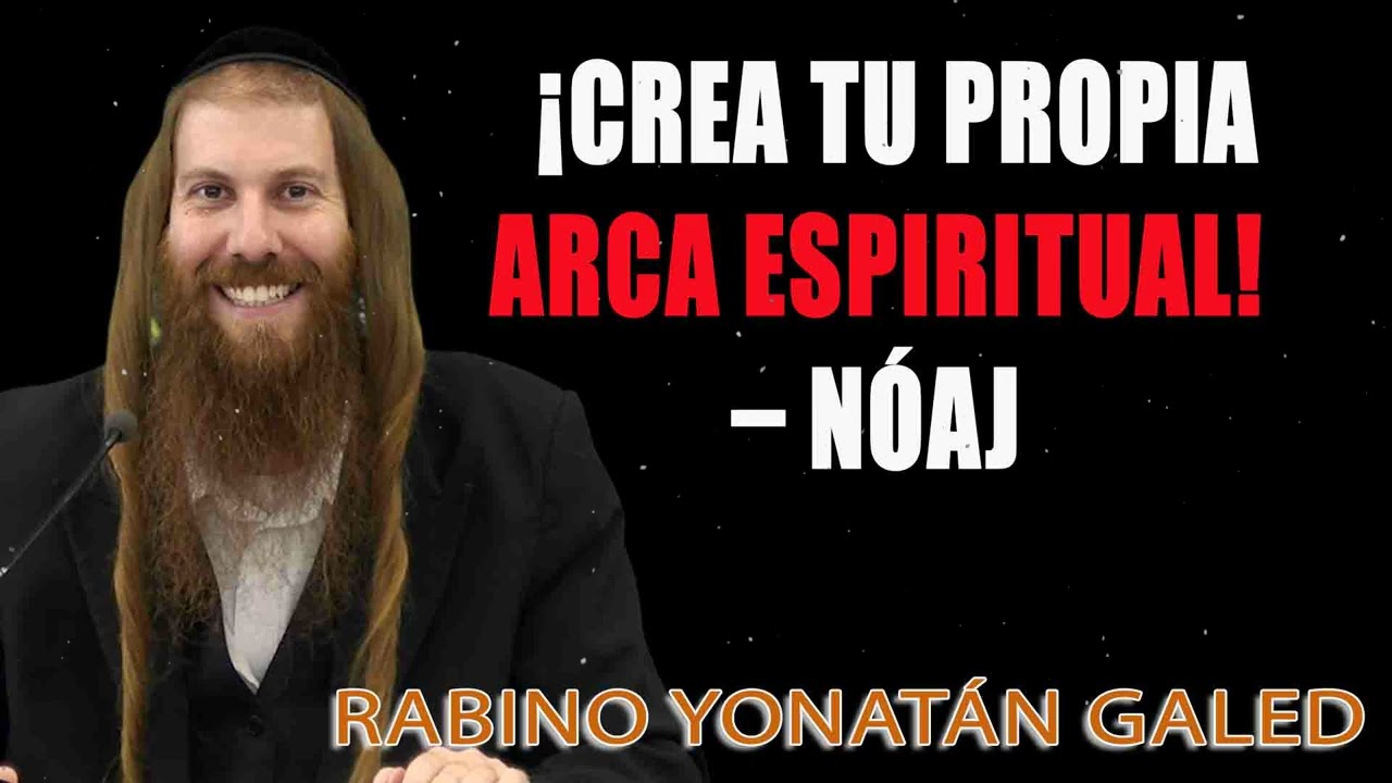 ¡Crea Tu Propia Arca Espiritual! – NÓAJ ¦ Rab Yonatán D. Galed