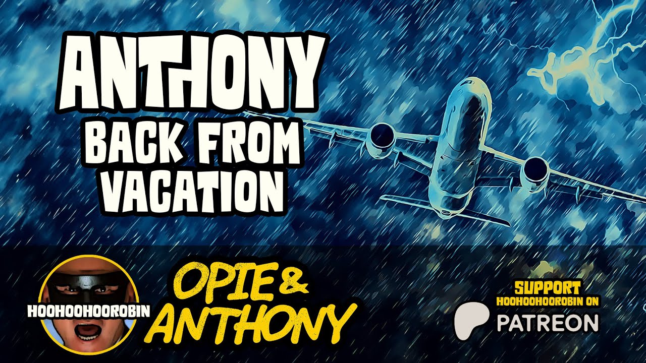 Opie & Anthony - Anthony back from Vacation - Apr 2011