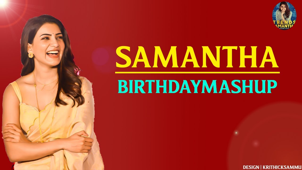 Samantha Birthday Mashup | Lady Thalapathy | Tamil | KrithickSammu | Trends Samantha