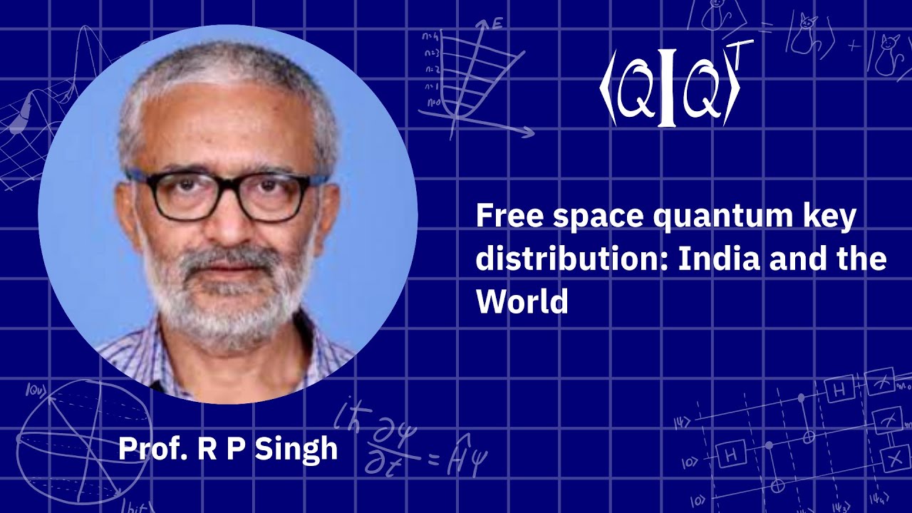 QIQT23 | Prof. R P Singh - Free space quantum key distribution: India and the World