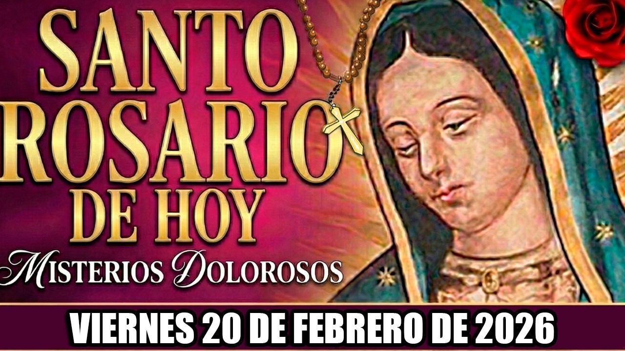 Santo Rosario de hoy – Viernes 20 de Febrero de 2026 (Misterios dolorosos) - Virgen Guadalupe