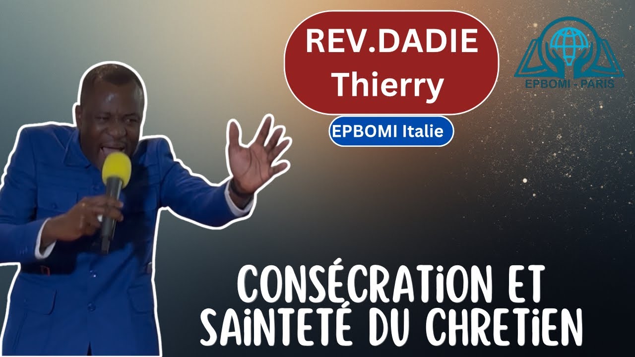 Consécration et sainteté du chrétien. Révérend Ev. DADIE Thierry ( Pasteur Epbomi Italie)