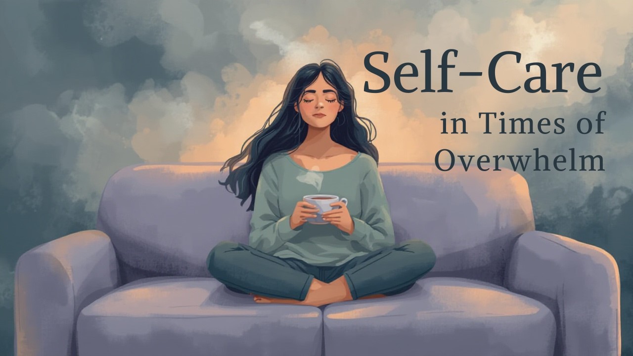 Self-Care in Times of Overwhelm
