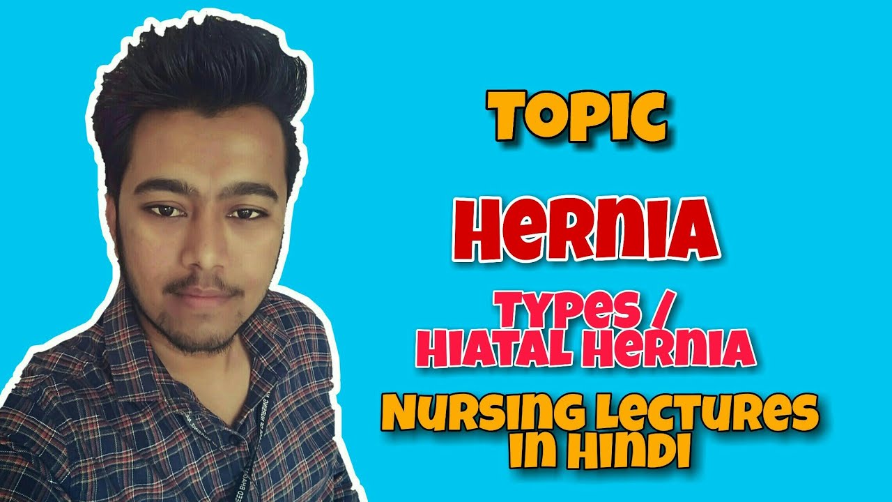 Hernia - Types - Hiatal Hernia - Symptoms - Treatment ( Nursing Lecture in Hindi MSN 1 )