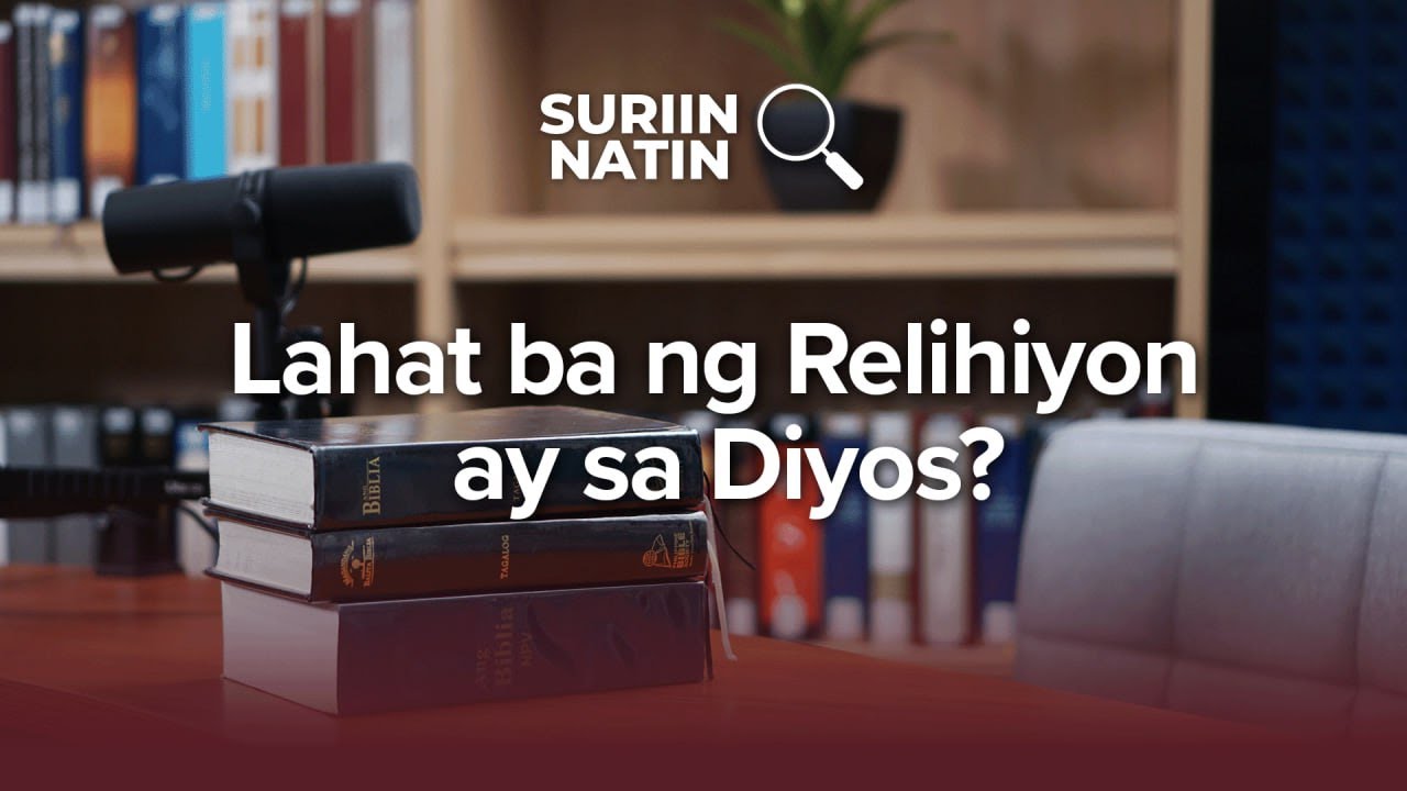 Lahat ba ng Relihiyon ay sa Diyos? | Suriin Natin