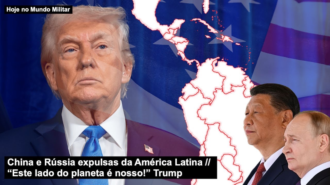 China e Rússia expulsas da América Latina – “Este lado do planeta é nosso!” Trump
