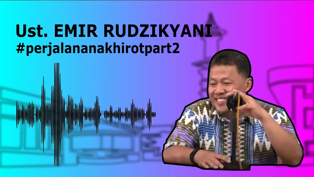Ust. Emir Rudzikyani - perjalanan akhirot (part 2)