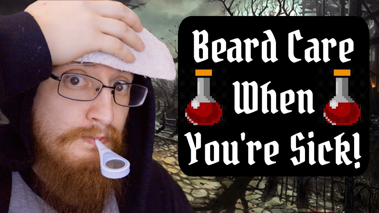 🤒 Tips On Beard Care When You Are Sick!
