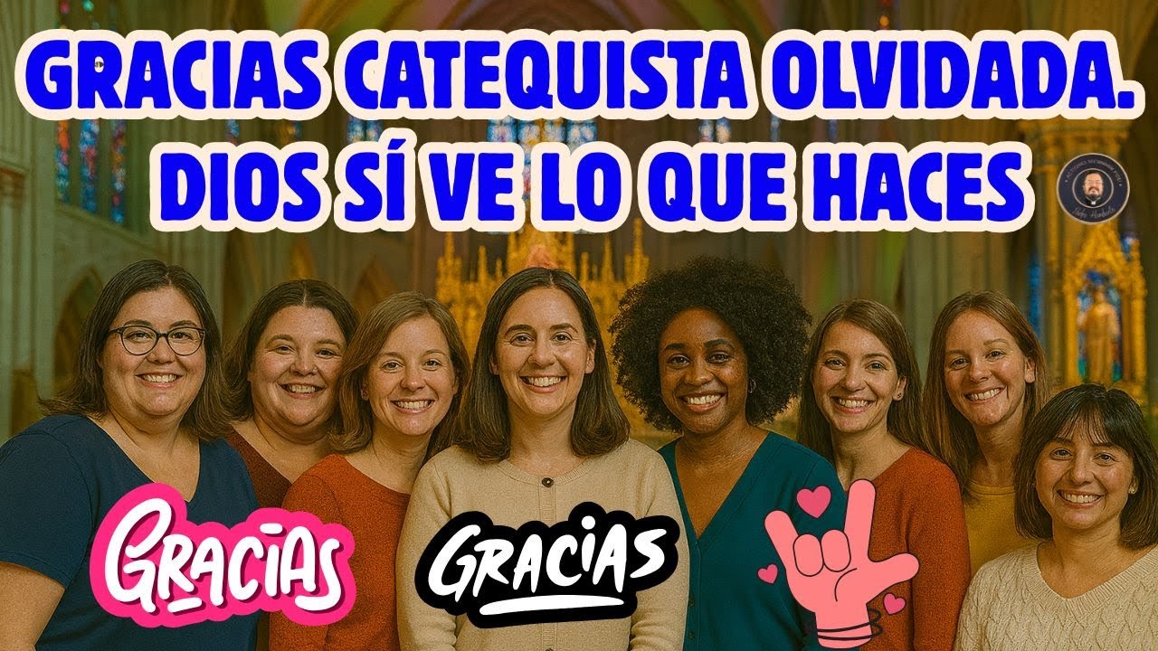 GRACIAS CATEQUISTA OLVIDADA: DIOS SÍ VE LO QUE HACES.