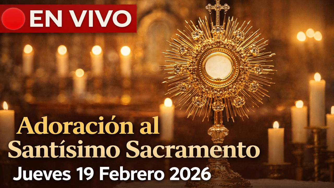 🔴 EN VIVO | Adoración al Santísimo Sacramento | Jueves 19 de Febrero 2026