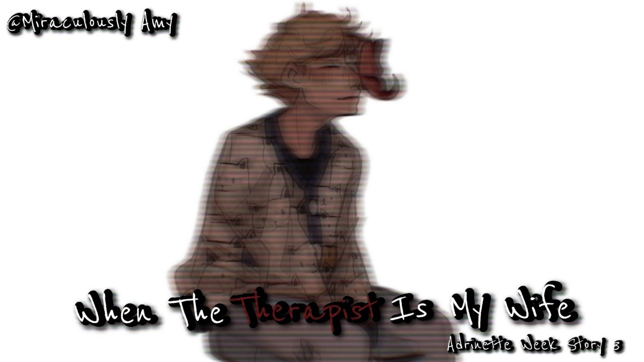 When The Therapist Is My Wife || One - Shot || Emotional || Adrinette Week Story 3 ||