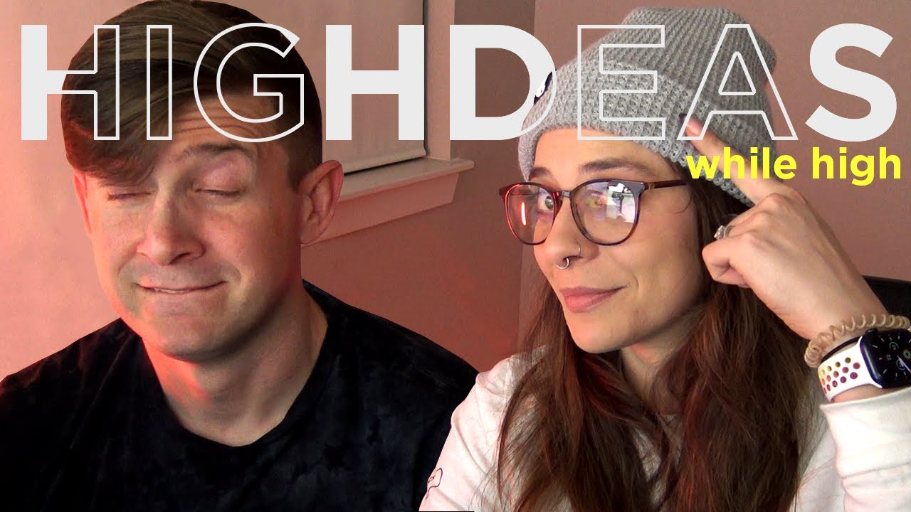 HIGHDEAS while high was a TERRIBLE IDEA w/ My Wife