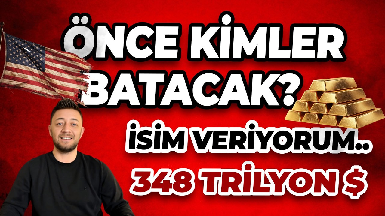 ÖNCE KİMLER BATACAK?  İSİM VERİYORUM.. 348 TRİLYON$