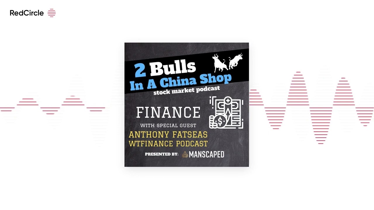 2 Bulls In A China Shop - Anthony Fatseas: Host of WTFinance Returns (again!)