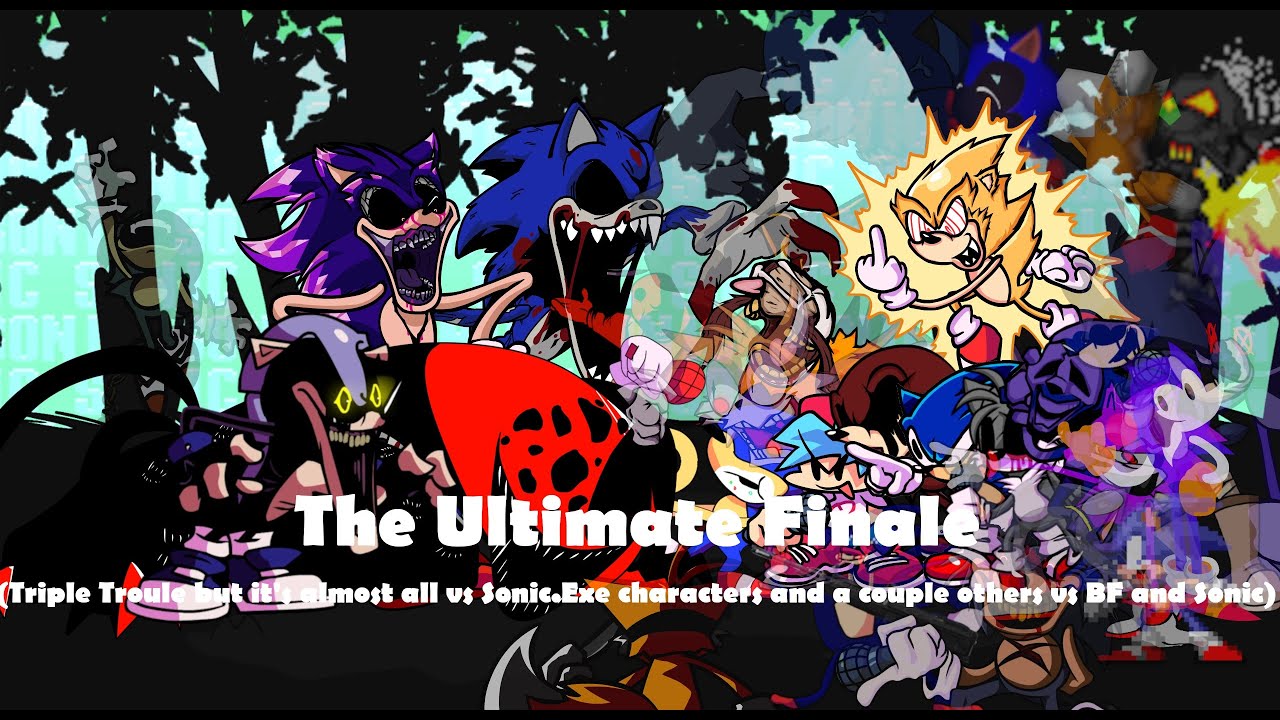The Ultimate Finale (Triple Trouble but it's most Vs .Exe characters and others vs BF and Sonic)