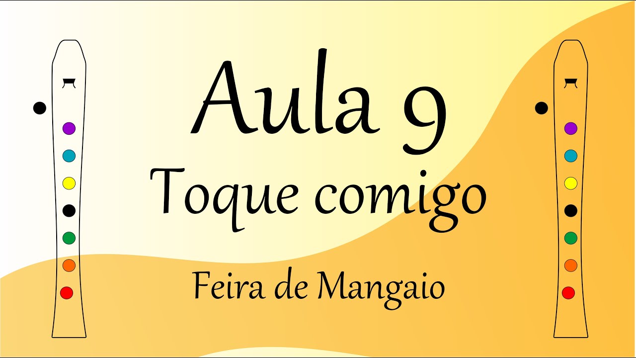Aula 9 – Toque Comigo – Feira de Mangaio - Flauta doce