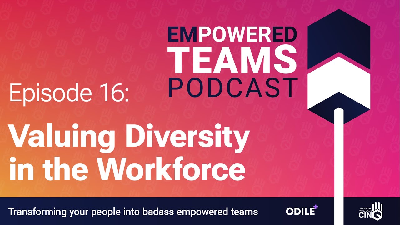 Valuing Diversity in the Workplace – Empowered Teams Podcast