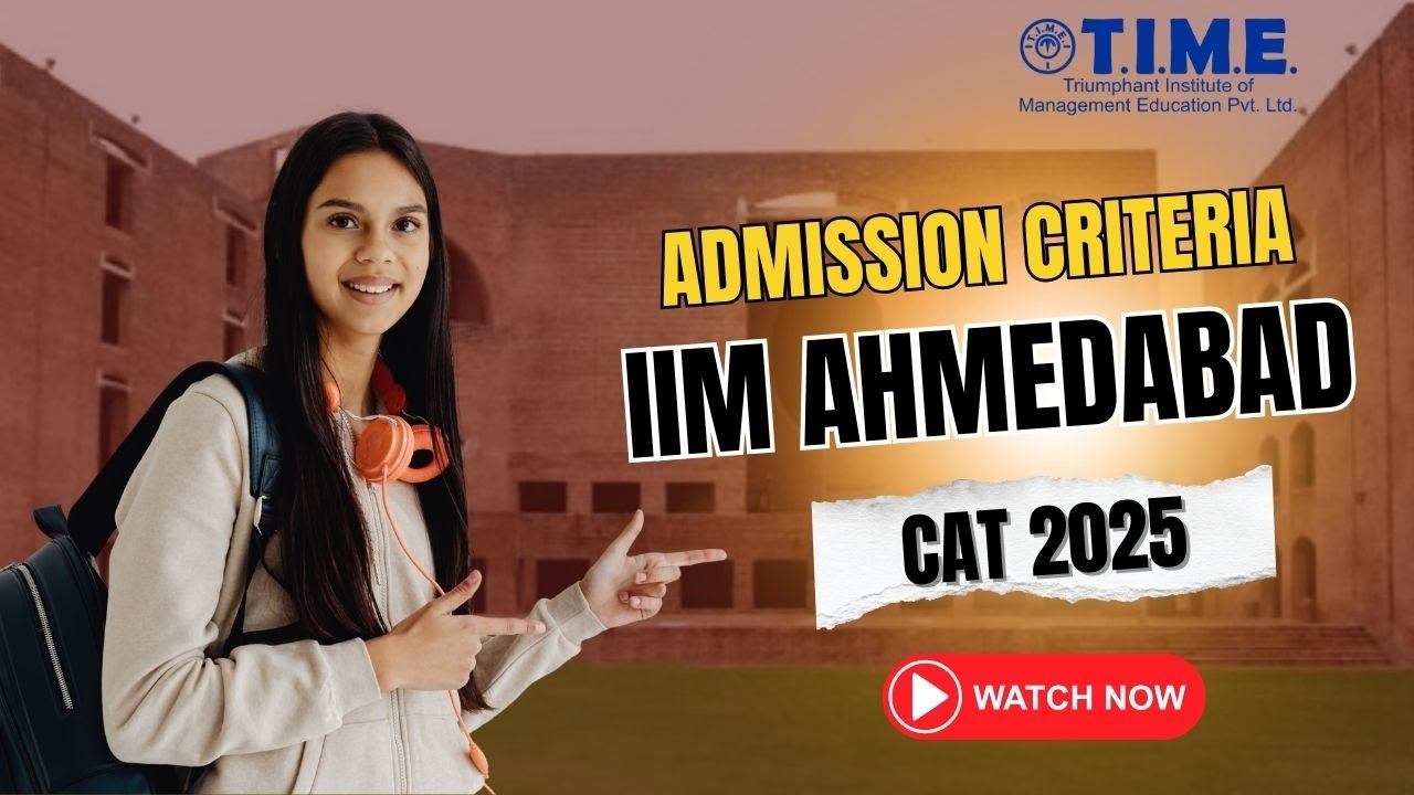 IIM Ahmedabad Admission Criteria – CAT 2025 | PGP 2026–28 Batch Explained | TIME 4 MBA