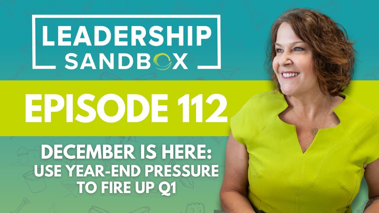 112: December Is Here: Use Year-End Pressure to Fire Up Q1