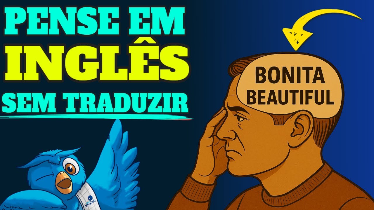 CHEGA de traduzir |  Como PENSAR EM INGL&Ecirc;S Automaticamente