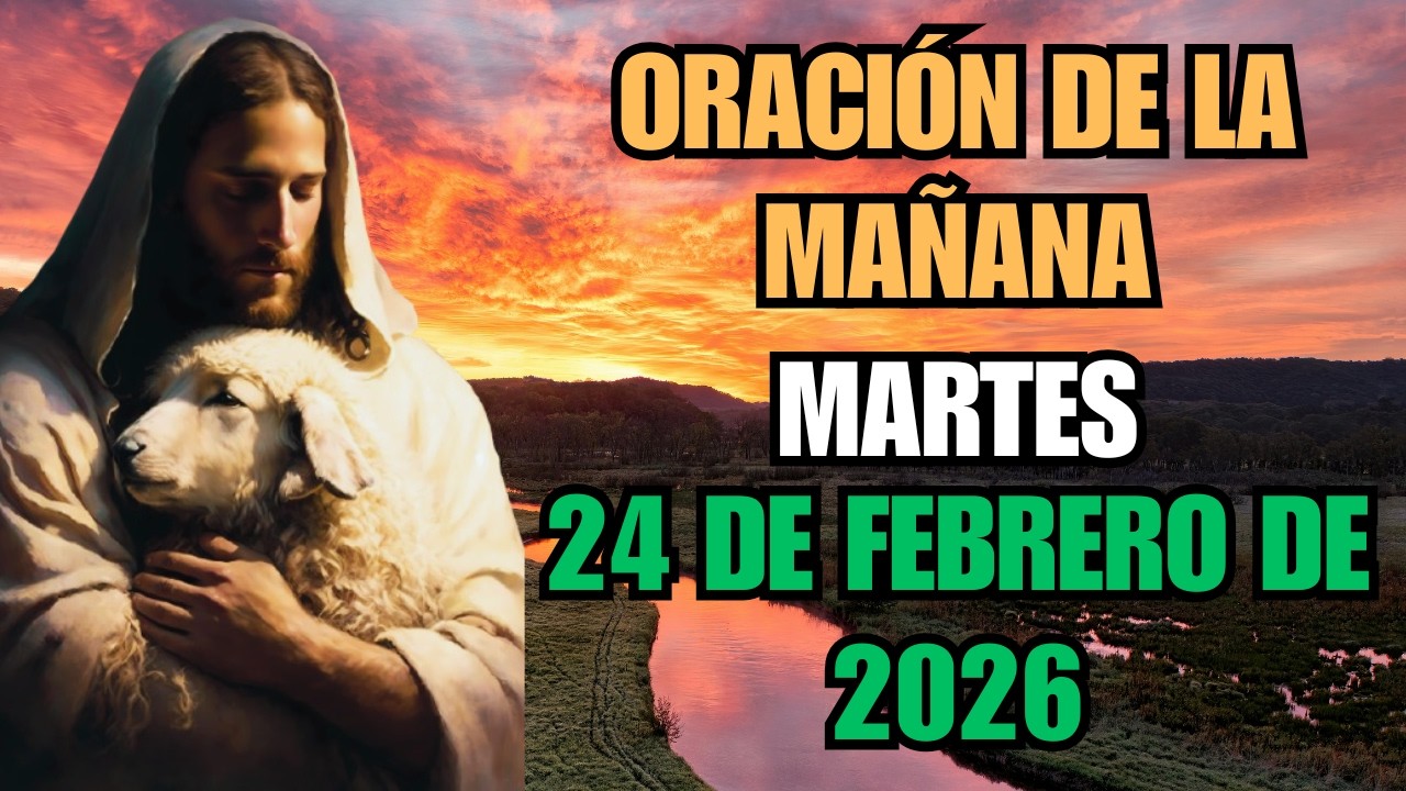 🌅🙏 Oración de la Mañana del Día 24 de Febrero de 2026 | Bendice Mi Día Señor ✨
