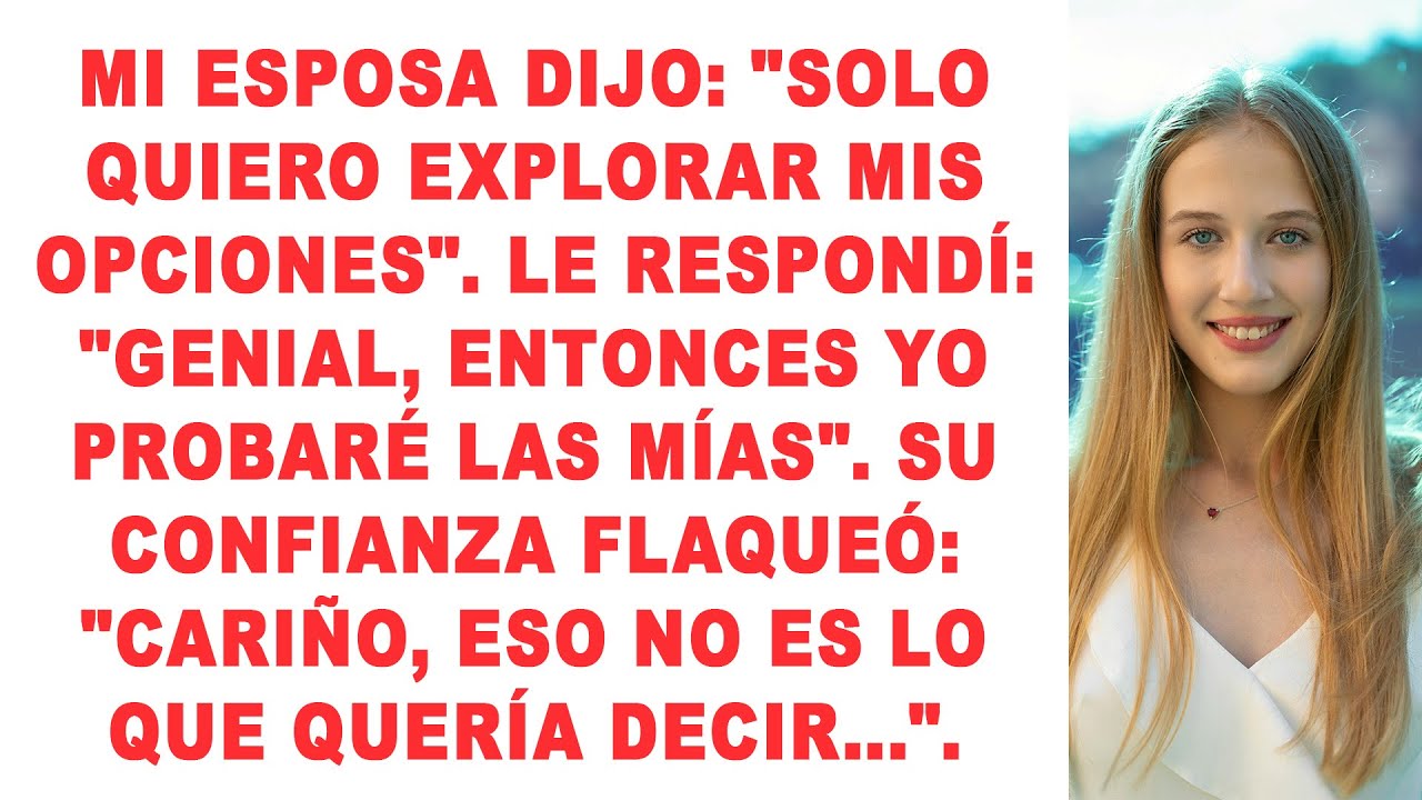 Mi esposa dijo: “Solo quiero explorar mis opciones”. Le respondí: “Genial, entonces yo exploraré las
