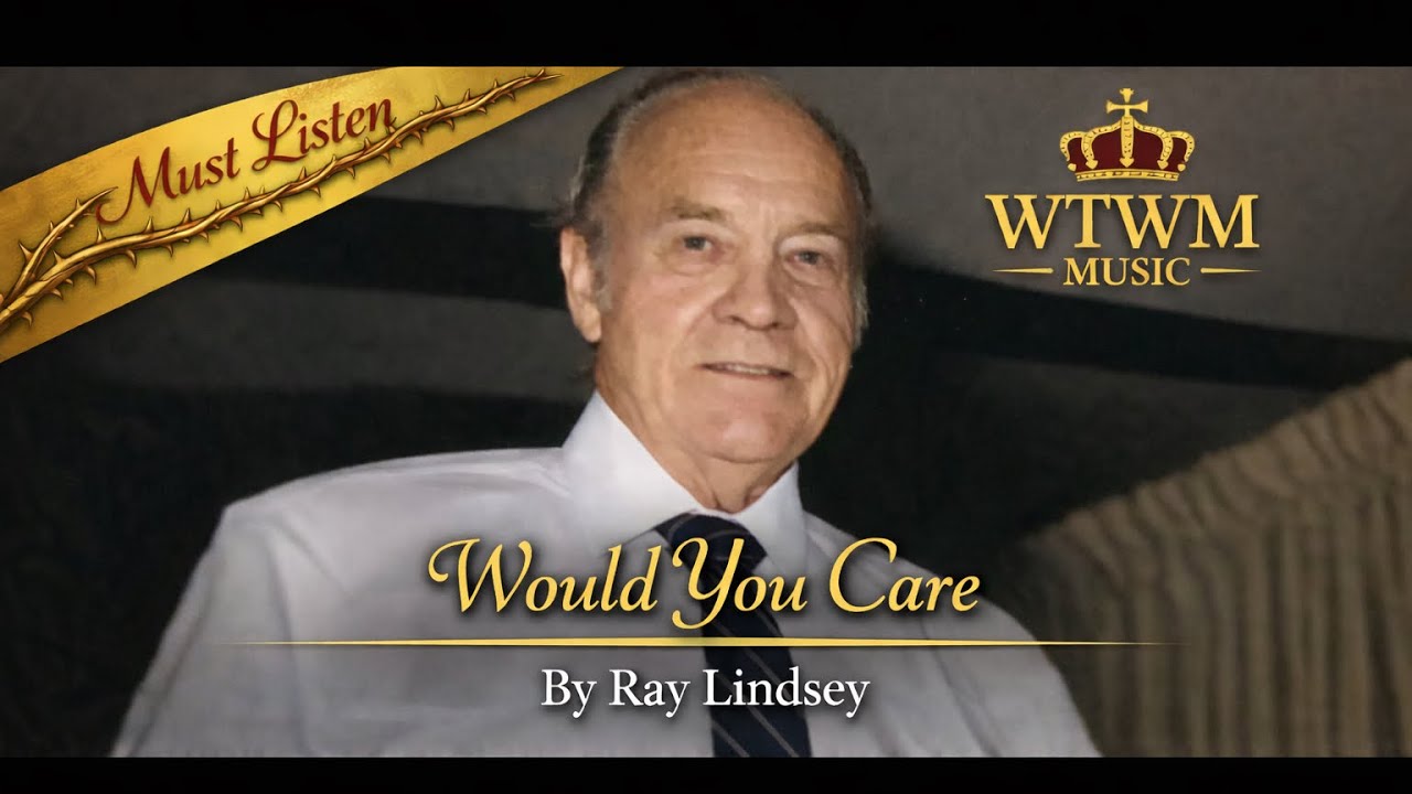 Would You Care – Gospel Worship Song by Ray Lindsey
